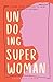 Undoing Super Woman: Losing...