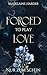 Forced to play Love – Nur zum Schein: eine düstere Liebesgeschichte über erzwungene Nähe, einer Fake-Ehe und verbotener Liebe zum Bodyguard (German Edition)