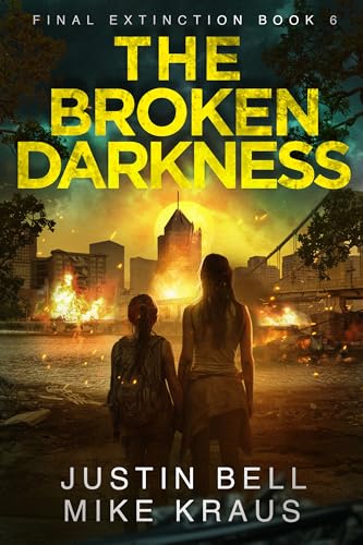 The Broken Darkness: Final Extinction 6: (A Post-Apocalyptic Disaster Thriller)