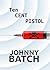 Ten Cent Pistol by Johnny Batch