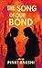 The Song of Our Bond by Pinki Bakshi The Song of Our Bond by Pinki Bakshi