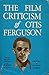 The film criticism of Otis Ferguson by Otis Ferguson