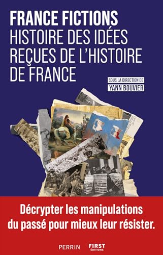 FRANCE FICTIONS. Histoire des idées reçues de l'histoire de France (French Edition)
