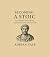 Becoming A Stoic: Mastering...