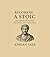 Becoming A Stoic: Mastering Your Mind, Emotions, and Challenges