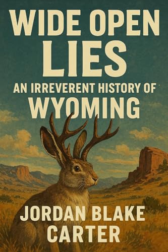 Wide Open Lies: An Irreverent History of Wyoming (Kindle Edition)