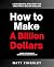 How to Make a Billion Dolla...