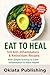 Eat to Heal: 100 Anti-Infla...