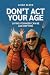 Don't Act Your Age: Living Younger Can Be Age-defying