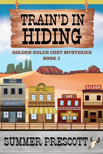 Train'd in Hiding (Golden Gulch Cozy Mysteries Book 3)