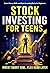 Stock Investing For Teens by Rob Maxwell