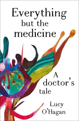 Everything But the Medicine: A Doctor's Tale (Paperback)