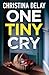 One Tiny Cry by Christina Delay