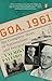 Goa, 1961: The Complete Story of Nationalism and Integration