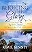 Rejoicing in His Glory: Unleash Joy and Freedom to Transform Your Soul (The Glory Series Book 3)