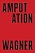 Amputation: A Novel
