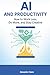 AI and Productivity: How to Work Less, Do More, and Stay Creative (Living with AI – How Artificial Intelligence Transforms Your Life)