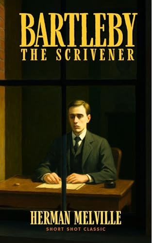 Bartleby, The Scrivener (Annotated): A Story of Wall Street — Herman Melville’s Classic American Short Story of Passive Resistance and Workplace Alienation