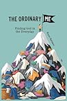 The Ordinary Me: Finding God in the Everyday