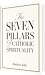The Seven Pillars of Catholic Spirituality