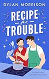 Recipe for Trouble: A grumpy/sunshine queer MM romantic comedy