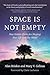 Space Is Not Empty by Alan Briskin