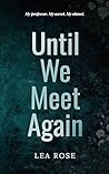 Until We Meet Again by Lea  Rose