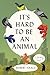 It's Hard to Be an Animal: A Novel
