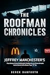 The roofman chronicles: Jeffrey Manchester's True Story—From McDonald’s Robberies to Prison Breaks and a Secret Life Above Toys “R” Us