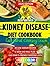 Kidney Disease Diet Cookbook for Beginners: Easy Renal Cooking Guide with 80 Low-Sodium Recipes and a 5-Week Meal Plan to Help Manage CKD, Balance Potassium & Phosphorus, Plus Shopping Lists