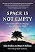 Space Is Not Empty: How Hid...