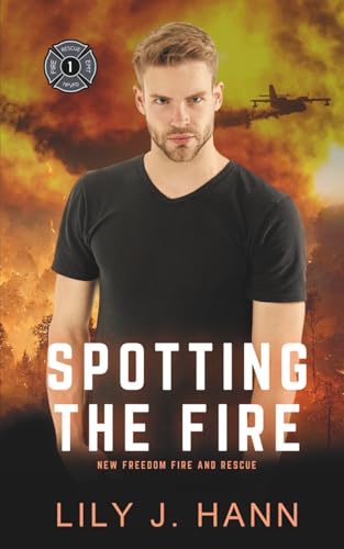 Spotting the Fire: A Fire and Rescue Clean Romantic Suspense Novel (New Freedom Fire and Rescue)