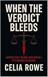 When the Verdict Bleeds by Celia Rowe