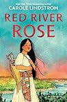 Red River Rose by Carole Lindstrom Red River Rose by Carole Lindstrom