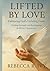 Lifted by Love: Embracing G...