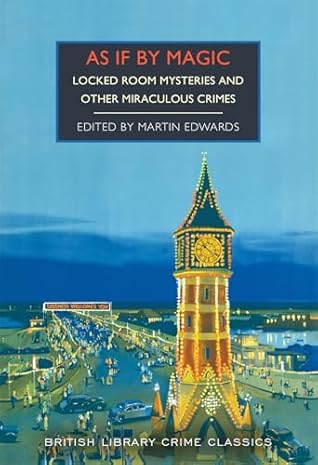 As If by Magic: Locked Room Mysteries and Other Miraculous Crimes