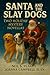 Santa and the Slay Dogs: Two Holiday Mystery Novellas: A Pair of Cozy Christmas Mysteries with Dogs, Community, and Holiday Spirit