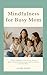Mindfulness for Busy Moms