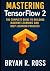 Mastering TensorFlow 2: The...