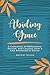 Abiding Grace: A Collection of Reflections, Stories, and Lessons from a Life Anchored in Christ