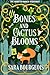 Bones and Cactus Blooms by Sara Bourgeois Bones and Cactus Blooms by Sara Bourgeois