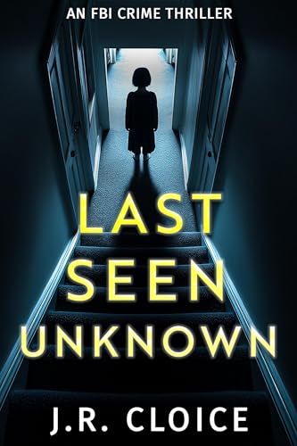 Last Seen Unknown: An FBI Crime Thriller (Kindle Edition)