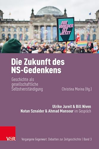 Die Zukunft des NS-Gedenkens: Geschichte als gesellschaftliche Selbstverständigung (Vergangene Gegenwart 3) (German Edition)