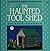 The Haunted Tool Shed