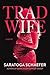 Trad Wife by Saratoga Schaefer Trad Wife by Saratoga Schaefer