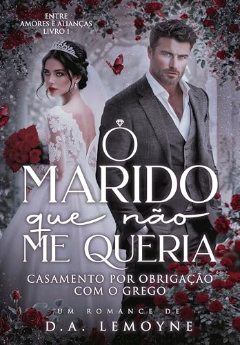 O marido que não me queria: Casamento por obrigação com o grego (Entre amores e alianças #1)