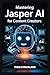 MASTERING JASPER AI FOR CON...