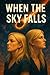 When the Sky Falls