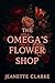 The Omega's Flower Shop by Jeanette  Clarke