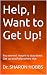 Help, I Want to Get Up!: Yo...